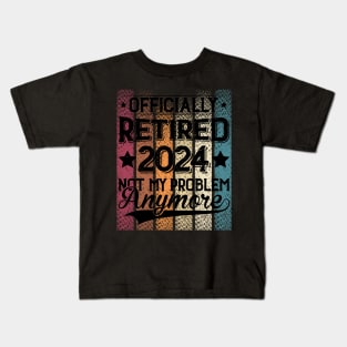 Retired 2024 Is Not My Problem Anymore Retirement For Men Women Kids T-Shirt